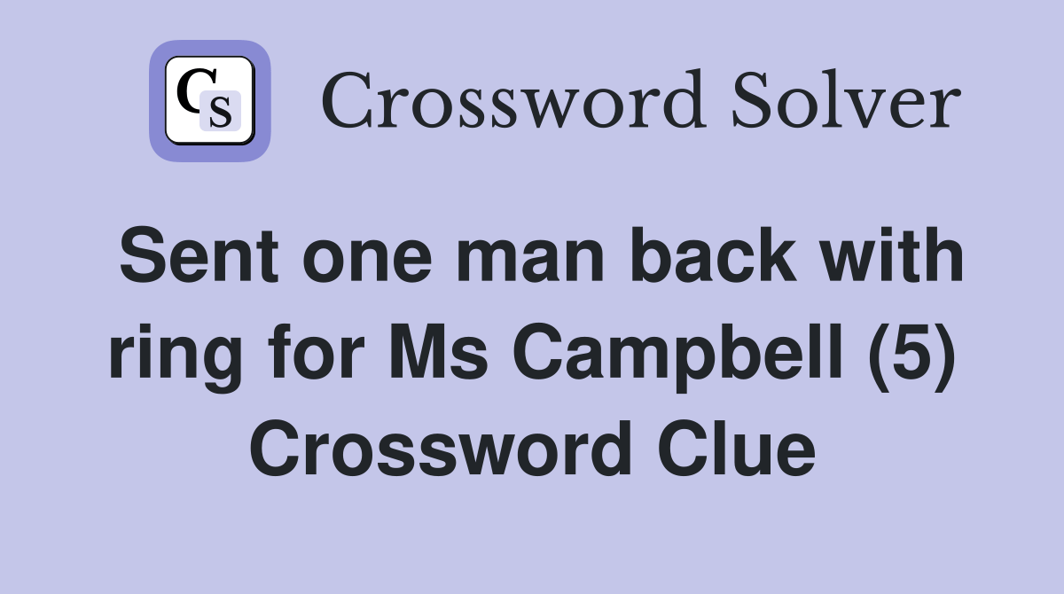 Sent one man back with ring for Ms Campbell (5) Crossword Clue